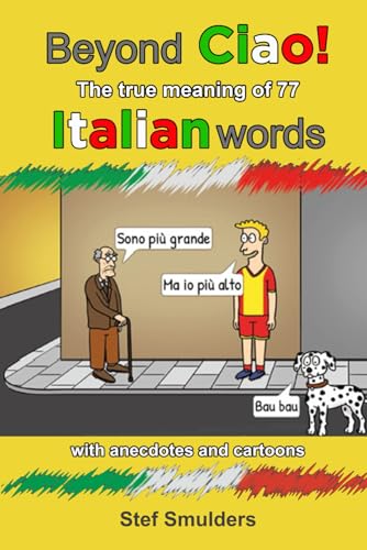BEYOND CIAO: DISCOVER THE TRUE MEANING OF 77 ITALIAN WORDS (Living in Italy - Stories of an expat) von Independently published